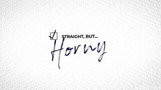 Straight, But... Horny
